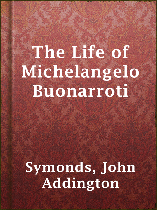 Title details for The Life of Michelangelo Buonarroti by John Addington Symonds - Wait list